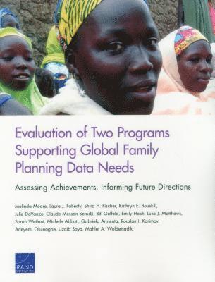 Melinda Moore, Laura J Faherty, Shira H Fischer, Kathryn E Bouskill, Julie Davanzo, Claude Messan Setodji, Bill Gelfeld, Emily Hoch, Luke J Matthews, Sarah Weilant, Michele Abbott, Gabriela Armenta, Rouslan I Karimov, Adeyemi Okunogbe, Uzaib Saya, Mahlet A Woldetsadik - Evaluation of Two Programs Supporting Global Family Planning Data Needs, Häftad