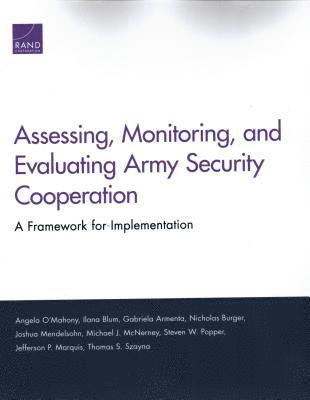 Angela O'Mahony, Ilana Blum, Gabriela Armenta, Nicholas Burger, Joshua Mendelsohn, Michael J McNerney, Steven W Popper, Jefferson P Marquis, Thomas S Szayna - Assessing, Monitoring, and Evaluating Army Security Cooperation, Häftad