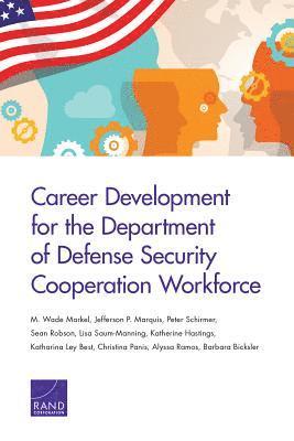 M Wade Markel, Jefferson P Marquis, Peter Schirmer, Sean Robson, Lisa Saum-Manning, Katherine Hastings, Katharina Ley Best, Christina Panis, Alyssa Ramos, Barbara Bicksler - Career Development for the Department of Defense Security Cooperation Workforce, Häftad