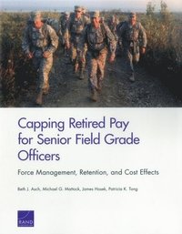 bokomslag Capping Retired Pay for Senior Field Grade Officers