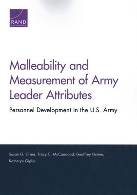 Susan G Straus, Tracy C McCausland, Geoffrey Grimm, Katheryn Giglio - Malleability and Measurement of Army Leader Attributes, Häftad