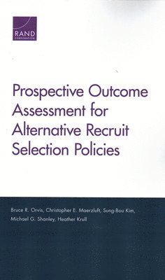 Bruce R Orvis, Christopher E Maerzluft, Sung-Bou Kim, Michael G Shanley, Heather Krull - Prospective Outcome Assessment for Alternative Recruit Selection Policies, Häftad