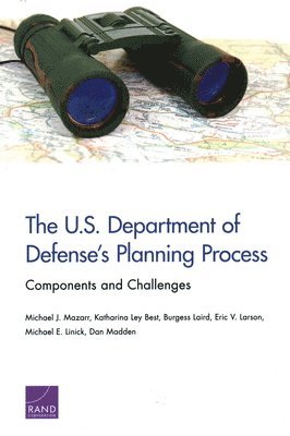 Michael J Mazarr, Katharina Ley Best, Burgess Laird, Eric V Larson, Michael E Linick, Dan Madden - U.S. Department of Defense's Planning Process, Häftad
