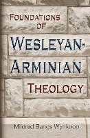 Mildred Bangs Wynkoop - Foundations of Wesleyan-Arminian Theology, Häftad