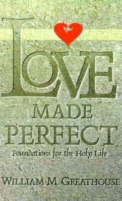 William M Greathouse - Love Made Perfect, Häftad