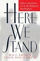 Stan Ingersol, Wesley D. Tracy - Here We Stand: Where Nazarenes Fit in the Religious Marketplace, Häftad