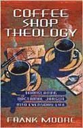 bokomslag Coffee Shop Theology: Translating Doctrinal Jargon Into Everyday Life