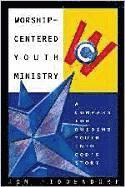 bokomslag Worship-Centered Youth Ministry: A Compass for Guiding Youth Into God's Story