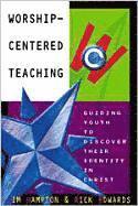bokomslag Worship-Centered Teaching: Guiding Youth to Discover Their Identity in Christ