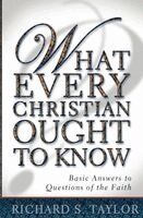 Richard S. Taylor - What Every Christian Ought to Know: Basic Answers to Questions of the Faith, Häftad