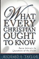 What Every Christian Ought to Know: Basic Answers to Questions of the Faith