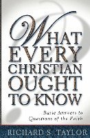 What Every Christian Ought to Know: Basic Answers to Questions of the Faith 1