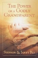 bokomslag The Power of a Godly Grandparent: Leaving a Spiritual Legacy