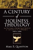 A Century of Holiness Theology: The Doctrine of Entire Sanctification in the Church of the Nazarene: 1905 to 2004 1