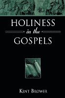 Kent Brower - Holiness in the Gospels, Häftad