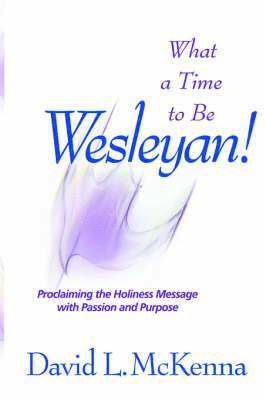 David L McKenna - What a Time to Be a Wesleyan!, Häftad