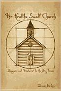 bokomslag The Healthy Small Church: Diagnosis and Treatment for the Big Issues