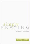 Patsy Lewis - Simply Praying: 52 Weeks with God, Häftad
