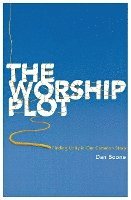 bokomslag The Worship Plot: Finding Unity in Our Common Story