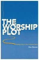 Dan Boone - The Worship Plot: Finding Unity in Our Common Story, Häftad
