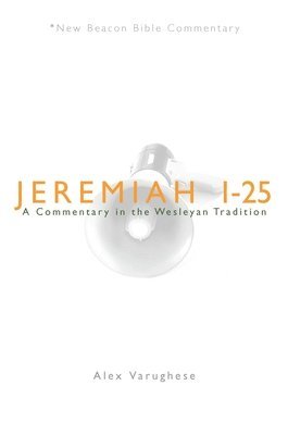 Alex Varughese - Jeremiah 1-25: A Commentary in the Wesleyan Tradition, Häftad