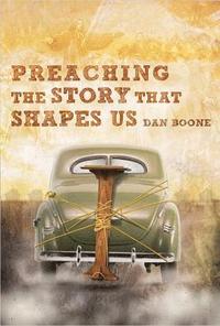 bokomslag Preaching the Story That Shapes Us