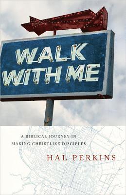 Walk with Me: A Biblical Journey in Making Christlike Disciples 1