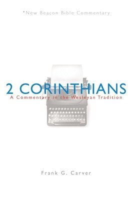 Frank G. Carver - Nbbc, 2 Corinthians: A Commentary in the Wesleyan Tradition, Häftad
