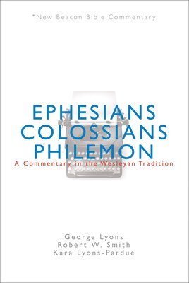 bokomslag Nbbc, Ephesians/Colossians/Philemon: A Commentary in the Wesleyan Tradition