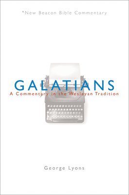 George Lyons - Nbbc, Galatians: A Commentary in the Wesleyan Tradition, Häftad