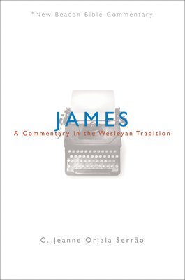 C. Jeanne Orjala Serrao - James: A Commentary in the Wesleyan Tradition, Häftad
