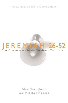 Alex Varughese, Mitchell Modine - Jeremiah 26-52: A Commentary in the Wesleyan Tradition, Häftad