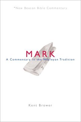 Kent Brower - Nbbc, Mark: A Commentary in the Wesleyan Tradition, Häftad