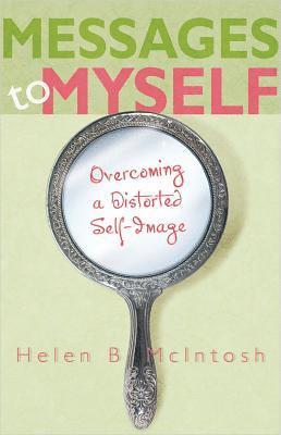 Helen B. McIntosh - Messages to Myself: Overcoming a Distorted Self-Image, Häftad