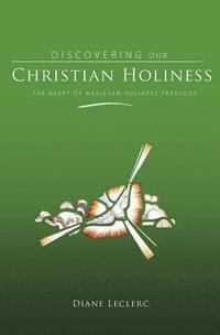 bokomslag Discovering Christian Holiness: The Heart of Wesleyan-Holiness Theology