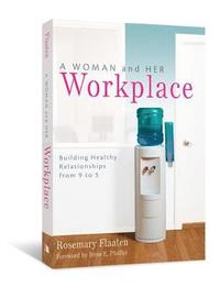 bokomslag A Woman and Her Workplace: Building Healthy Relationships from 9 to 5