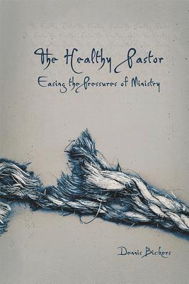 Dennis Bickers, DEnnis Bickers - The Healthy Pastor, Häftad