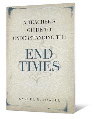 Samuel M. Powell - A Teacher's Guide to Understanding the End Times, Häftad