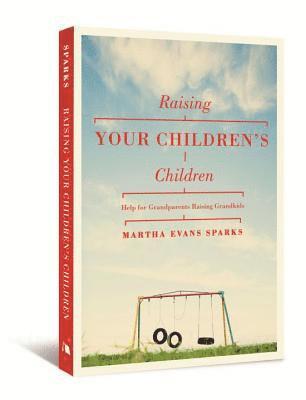 Martha Evans Sparks - Raising Your Children's Children: Help for Grandparents Raising Grandkids, Häftad