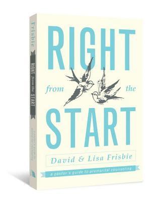 David Frisbie, Lisa Frisbie - Right from the Start: A Pastor's Guide to Premarital Counseling, Häftad