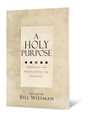 Bill Wiesman - A Holy Purpose: Five Strategies for Making Christlike Disciples, Häftad