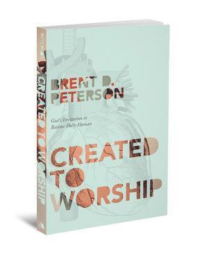Brent D. Peterson - Created to Worship: God's Invitation to Become Fully Human, Häftad