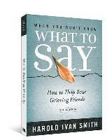 When You Don't Know What to Say, 2nd Edition: How to Help Your Grieving Friends 1