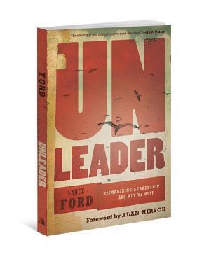 Unleader: Reimagining Leadership...and Why We Must 1