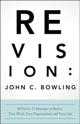 ReVision: 13 Strategies to Renew Your Work, Your Organization, and Your Life 1