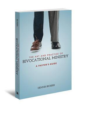 Dennis Bickers - Art and Practice of Bivocational Ministry, Häftad