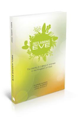 Reclaiming Eve: The Identity and Calling of Women in the Kingdom of God 1