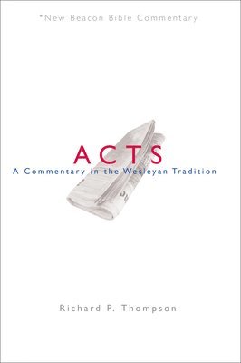 Richard P. Thompson - Nbbc, Acts: A Commentary in the Wesleyan Tradition, Häftad