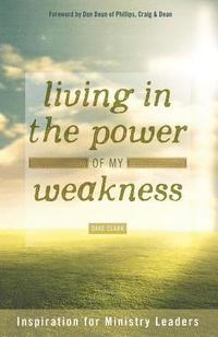 bokomslag Living in the Power of My Weakness: Inspiration for Ministry Leaders