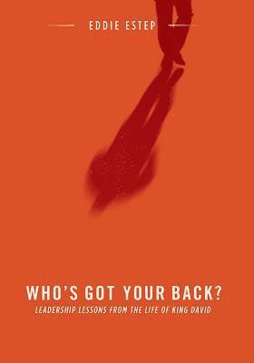 Who's Got Your Back?: Leadership Lessons from the Life of King David 1